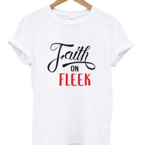 faith on fleek t-shirt