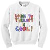 going to therapy is cool sweatshirt