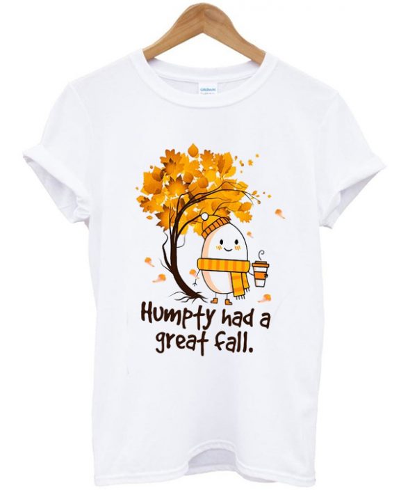 humpty had a grat fall t-shirt