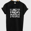 i like pandas and maybe like 2 people t-shirt