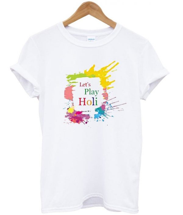 let's play holi t-shirt