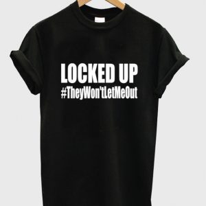 locked up t-shirt