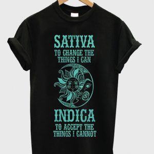 sativa to change the things i can t-shirt