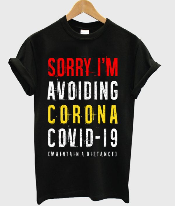 sorry i'm avoiding corona covid 19 t-shirt