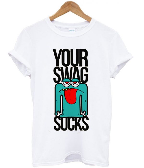 your swag sucks t-shirt