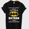 always be yourself t-shirt