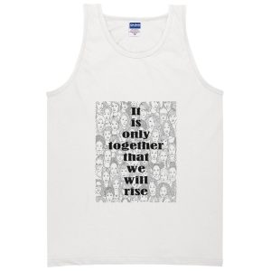 it is only together that we will rise tanktop