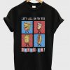 let's all go to the drive in t-shirt