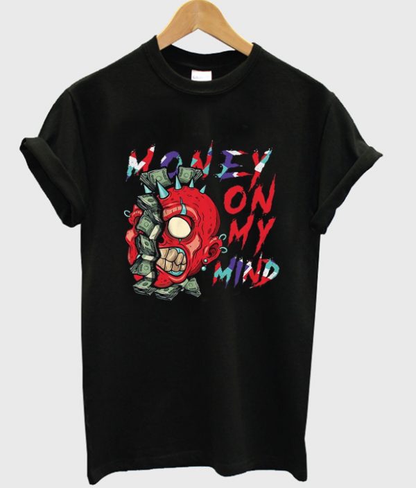 money on my mind t-shirt