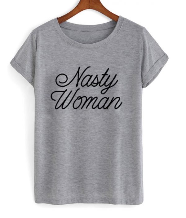 nasty woman t-shirt