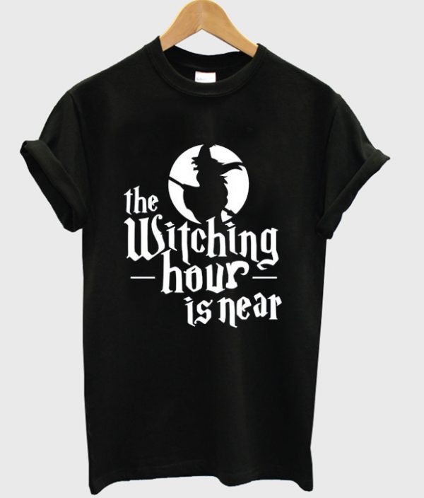 the witching hour is near t-shirt