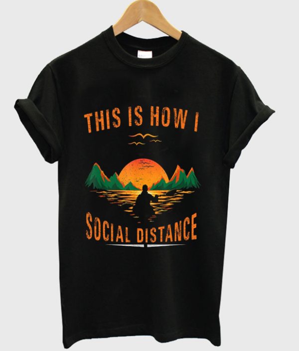 this is how i social distance t-shirt