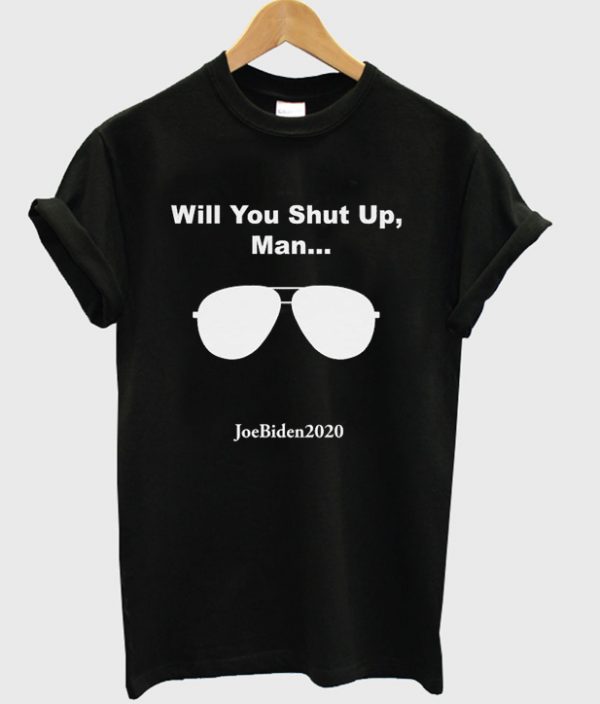 will you shut up man t-shirt