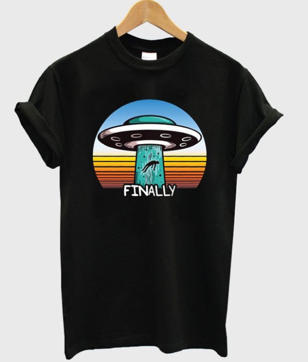 UFO finally t-shirt