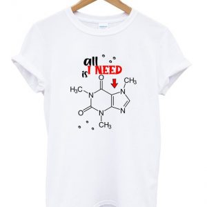 all i need is caffeine chemical t-shirt