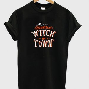 baddest witch in town t-shirt