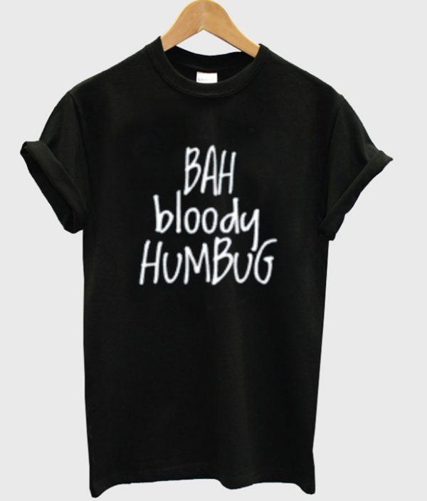 bah bloody humbug t-shirt