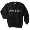 dance is life sweatshirt