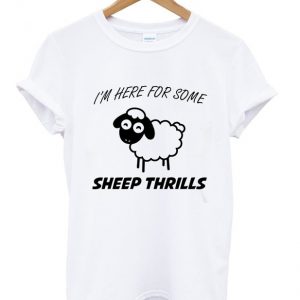 i'm here for some sheep thrills t-shirt