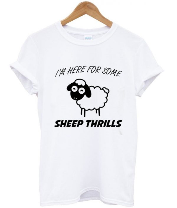 i'm here for some sheep thrills t-shirt