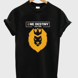 one destiny i am a king t-shirt