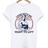 come with me if you want to lift t-shirt