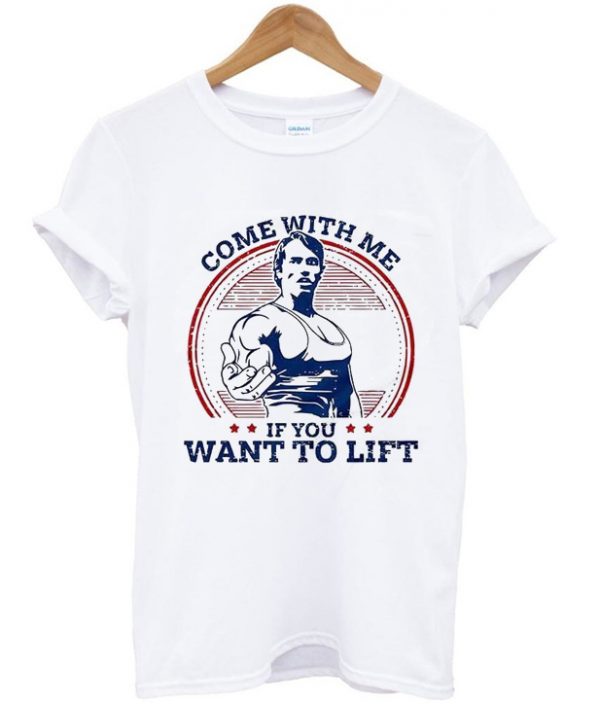 come with me if you want to lift t-shirt