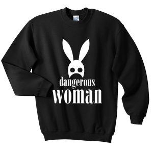 dangerous woman sweatshirt