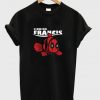 finding francis t-shirt