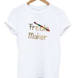 freble maker t-shirt