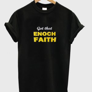 got that enoch faith t-shirt