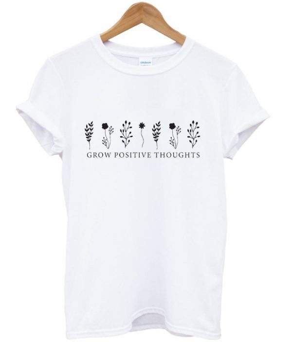 grow positive thoughts t-shirt