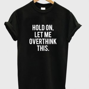 hold on t-shirt