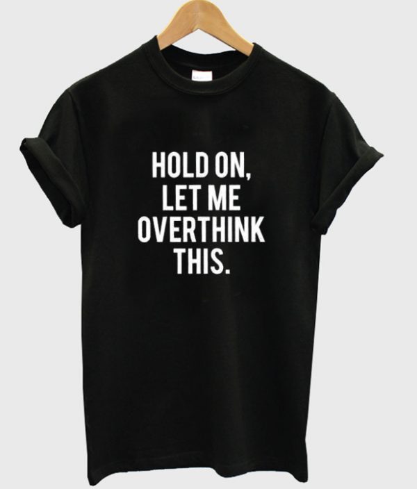 hold on t-shirt