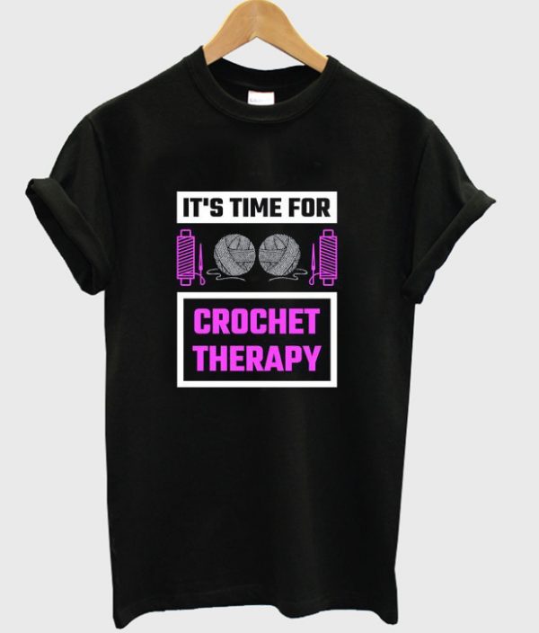 it's time to crochet therapy t-shirt