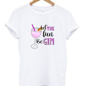 let the fun begin t-shirt