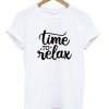 time to relax t-shirt