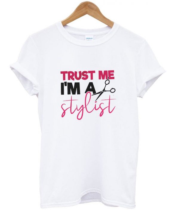 trust me i'm a stylist t-shirt