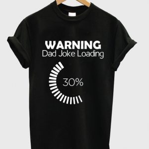 warning dad joke loading t-shirt