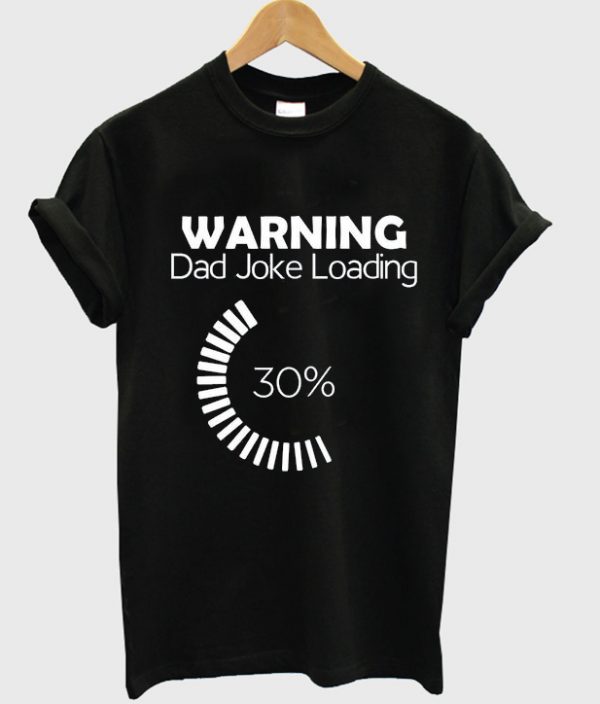 warning dad joke loading t-shirt