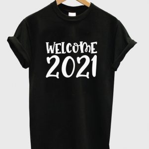 welcome 2021 t-shirt