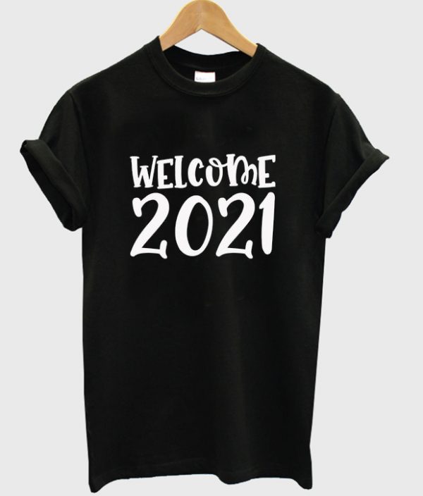 welcome 2021 t-shirt