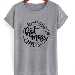 all aboard the hot mess express t-shirt