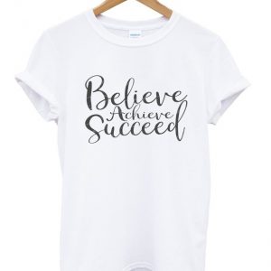 believe arcieve succeed t-shirt