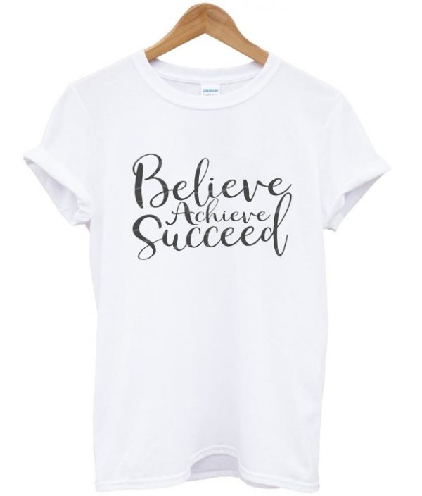 believe arcieve succeed t-shirt