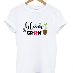 bloom and grow t-shirt