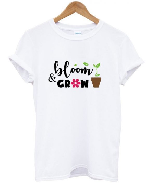 bloom and grow t-shirt