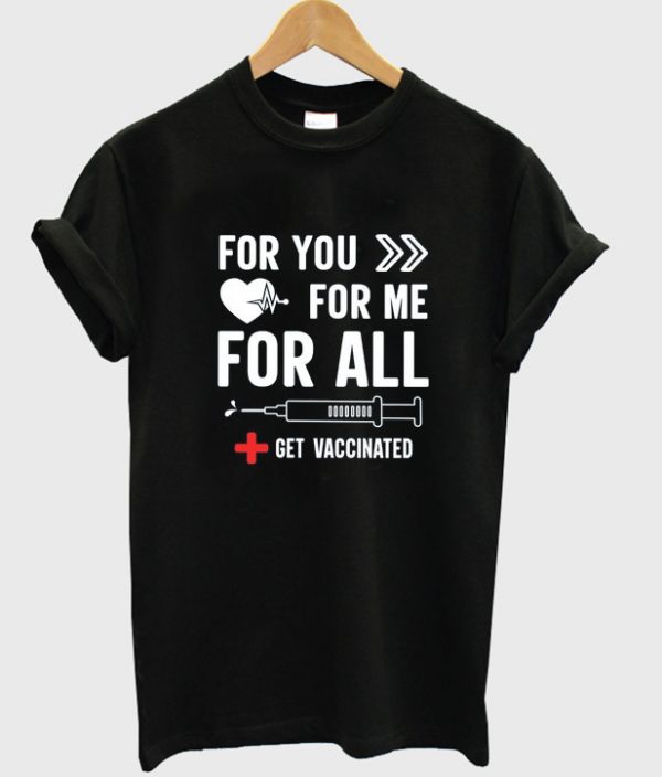 for you for me for all get vaccinated t-shirt