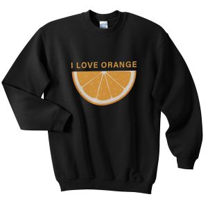 i love orange sweatshirt