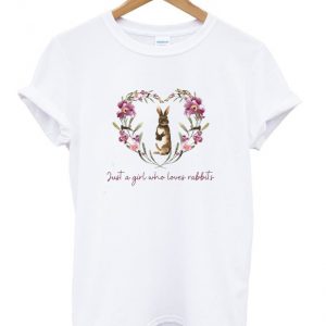 just a girl who loves rabbits t-shirt